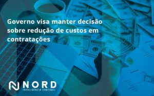Governo Visa Manter Decisao Sobre Nord Contabilidade 5 - Contabilidade em Vitória da Conquista - BA | Nord Contabilidade