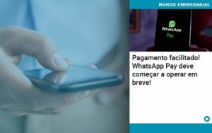 Pagamento Facilitado Whatsapp Pay Deve Comecar A Operar Em Breve Abrir Empresa Simples - Contabilidade em Vitória da Conquista - BA | Nord Contabilidade