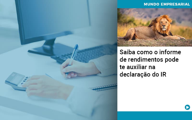 Saiba Como O Informe De Rendimento Pode Te Auxiliar Na Declaracao De Ir Abrir Empresa Simples - Contabilidade em Vitória da Conquista - BA | Nord Contabilidade