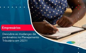 Descubra As Mudancas De Parametros No Planejamento Tributario Em 2021 (1) Abrir Empresa Simples - Contabilidade em Vitória da Conquista - BA | Nord Contabilidade