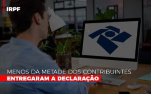 Irpf Menos Da Metade Dos Contribuintes Entregaram A Declaracao Notícias E Artigos Contábeis Notícias E Artigos Contábeis Em Vitória Da Conquista Ba | Nord Contabilidade - Contabilidade em Vitória da Conquista - BA | Nord Contabilidade