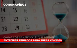 Camara De Sp Aprova Lei Que Permite Antecipar Feriados Para Frear Covid 19 Notícias E Artigos Contábeis Notícias E Artigos Contábeis Em Vitória Da Conquista Ba | Nord Contabilidade - Contabilidade em Vitória da Conquista - BA | Nord Contabilidade