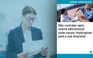 Nao Contratar Apos Exame Admissional Pode Causar Implicacoes Para Sua Empresa - Contabilidade em Vitória da Conquista - BA | Nord Contabilidade