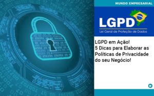 Lgpd Em Acao 5 Dicas Para Elaborar As Politicas De Privacidade Do Seu Negocio - Contabilidade em Vitória da Conquista - BA | Nord Contabilidade