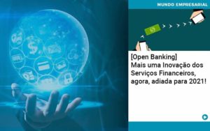 Open Banking Mais Uma Inovacao Dos Servicos Financeiros Agora Adiada Para 2021 Abrir Empresa Simples - Contabilidade em Vitória da Conquista - BA | Nord Contabilidade