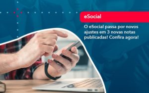 O E Social Passa Por Novos Ajustes Em 3 Novas Notas Publicadas Confira Agora 1 - Contabilidade em Vitória da Conquista - BA | Nord Contabilidade
