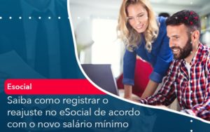 Saiba Como Registrar O Reajuste No E Social De Acordo Com O Novo Salario Minimo Abrir Empresa Simples - Contabilidade em Vitória da Conquista - BA | Nord Contabilidade
