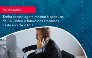 Tenha Acesso Agora Mesmo A Pesquisa Da Cni Sobre O Futuro Das Empresas Neste Ano De 2021 1 - Contabilidade em Vitória da Conquista - BA | Nord Contabilidade