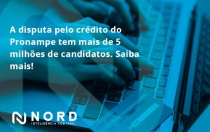 A Disputa Pelo Crédito Do Pronampe Tem Mais De 5 Milhões De Candidatos. Saiba Mais Nord Contabilidade - Contabilidade em Vitória da Conquista - BA | Nord Contabilidade
