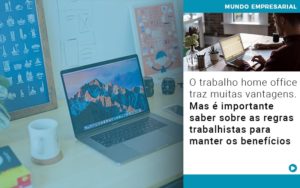 O Trabalho Home Office Traz Muitas Vantagens Mas E Importante Saber Sobre As Regras Trabalhistas Para Manter Os Beneficios Notícias E Artigos Contábeis Em Vitória Da Conquista Ba | Nord Contabilidade - Contabilidade em Vitória da Conquista - BA | Nord Contabilidade