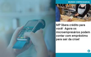 Mp Libera Credito Para Voce Agora Os Microempresarios Podem Contar Com Emprestimo Para Sair Da Crise - Contabilidade em Vitória da Conquista - BA | Nord Contabilidade