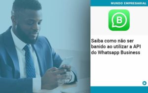 Saiba Como Não Ser Banido Ao Utilizar A Api Do Whatsapp Business - Contabilidade em Vitória da Conquista - BA | Nord Contabilidade