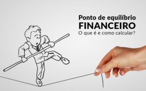Ponto De Equilibrio Financeiro O Que E E Como Calcular Blog Davos Controladoria - Contabilidade em Vitória da Conquista - BA | Nord Contabilidade