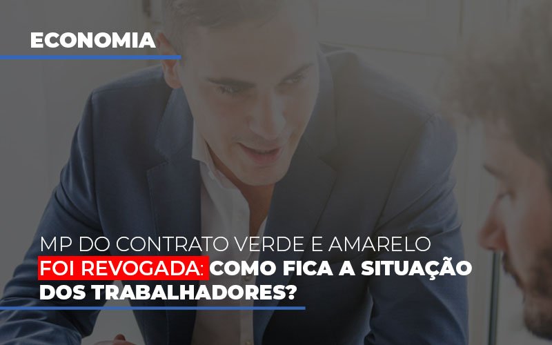 Mp Do Contrato Verde E Amarelo Foi Revogada Como Fica A Situacao Dos Trabalhadores Notícias E Artigos Contábeis Notícias E Artigos Contábeis Em Vitória Da Conquista Ba | Nord Contabilidade - Contabilidade em Vitória da Conquista - BA | Nord Contabilidade