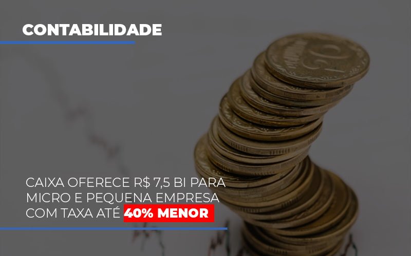 Caixa Oferece 75 Bi Para Micro E Pequena Empresa Com Taxa Ate 40 Menor Notícias E Artigos Contábeis Notícias E Artigos Contábeis Em Vitória Da Conquista Ba | Nord Contabilidade - Contabilidade em Vitória da Conquista - BA | Nord Contabilidade
