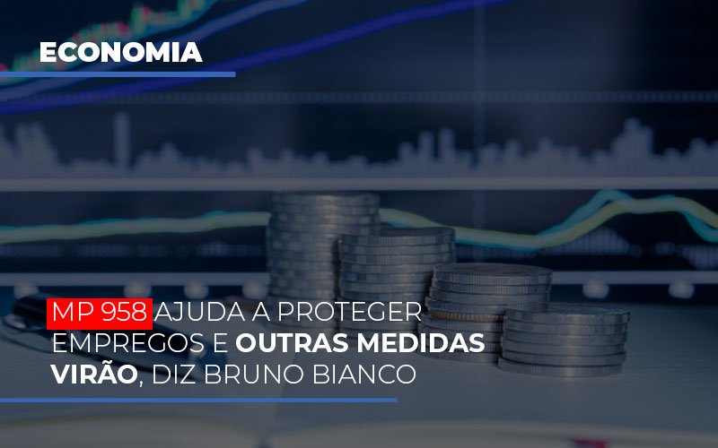 Mp 958 Ajuda A Proteger Empregos E Outras Medidas Virao Notícias E Artigos Contábeis Notícias E Artigos Contábeis Em Vitória Da Conquista Ba | Nord Contabilidade - Contabilidade em Vitória da Conquista - BA | Nord Contabilidade