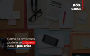 Como As Empresas Podem Se Preparar Para O Pos Crise Notícias E Artigos Contábeis Notícias E Artigos Contábeis Em Vitória Da Conquista Ba | Nord Contabilidade - Contabilidade em Vitória da Conquista - BA | Nord Contabilidade