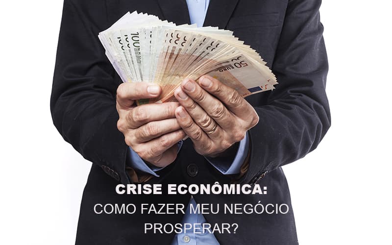 Crise Economica Como Fazer Meu Negocio Prosperar Notícias E Artigos Contábeis Notícias E Artigos Contábeis Em Vitória Da Conquista Ba | Nord Contabilidade - Contabilidade em Vitória da Conquista - BA | Nord Contabilidade
