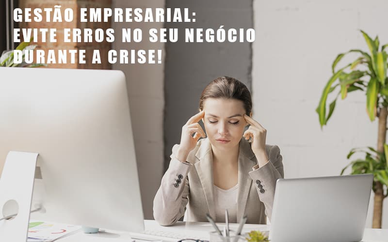 Gestao Empresarial Evite Erros No Seu Negocio Durante A Crise Notícias E Artigos Contábeis Notícias E Artigos Contábeis Em Vitória Da Conquista Ba | Nord Contabilidade - Contabilidade em Vitória da Conquista - BA | Nord Contabilidade