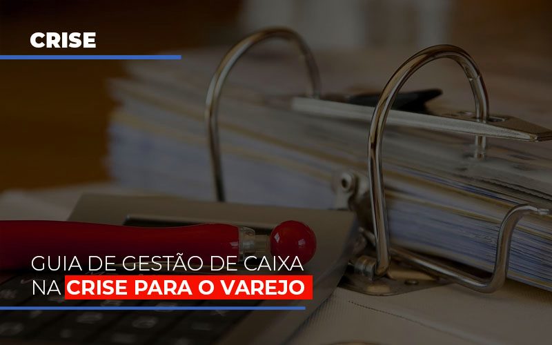 Guia De Gestao De Caixa Na Crise Para O Varejo Notícias E Artigos Contábeis Notícias E Artigos Contábeis Em Vitória Da Conquista Ba | Nord Contabilidade - Contabilidade em Vitória da Conquista - BA | Nord Contabilidade