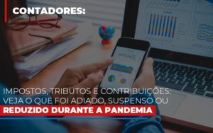Impostos Tributos E Contribuicoes Veja O Que Foi Adiado Suspenso Ou Reduzido Durante A Pandemia Notícias E Artigos Contábeis Notícias E Artigos Contábeis Em Vitória Da Conquista Ba | Nord Contabilidade - Contabilidade em Vitória da Conquista - BA | Nord Contabilidade