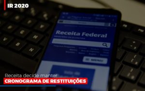Ir 2020 Receita Federal Decide Manter Cronograma De Restituicoes Notícias E Artigos Contábeis Notícias E Artigos Contábeis Em Vitória Da Conquista Ba | Nord Contabilidade - Contabilidade em Vitória da Conquista - BA | Nord Contabilidade