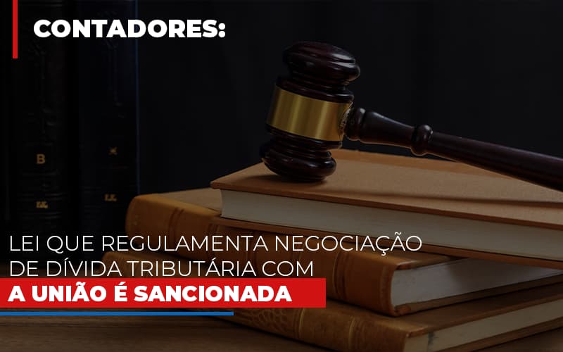 Lei Que Regulamenta Negociacao De Divida Tributaria Com A Uniao E Sancionada Notícias E Artigos Contábeis Notícias E Artigos Contábeis Em Vitória Da Conquista Ba | Nord Contabilidade - Contabilidade em Vitória da Conquista - BA | Nord Contabilidade