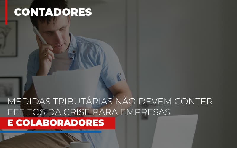 Medidas Tributarias Nao Devem Conter Efeitos Da Crise Para Empresas E Colaboradores Notícias E Artigos Contábeis Notícias E Artigos Contábeis Em Vitória Da Conquista Ba | Nord Contabilidade - Contabilidade em Vitória da Conquista - BA | Nord Contabilidade