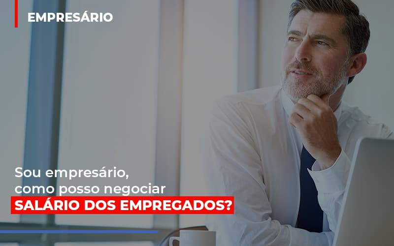Sou Empresario Como Posso Negociar Salario Dos Empregados Notícias E Artigos Contábeis Notícias E Artigos Contábeis Em Vitória Da Conquista Ba | Nord Contabilidade - Contabilidade em Vitória da Conquista - BA | Nord Contabilidade