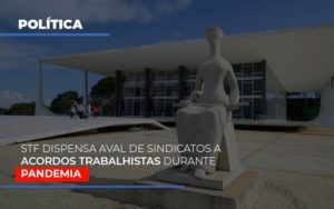 Stf Dispensa Aval De Sindicatos A Acordos Trabalhistas Durante Pandemia Notícias E Artigos Contábeis Notícias E Artigos Contábeis Em Vitória Da Conquista Ba | Nord Contabilidade - Contabilidade em Vitória da Conquista - BA | Nord Contabilidade