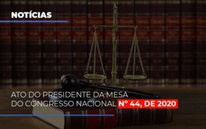 Ato Do Presidente Da Mesa Do Congresso Nacional N 44 De 2020 Notícias E Artigos Contábeis Notícias E Artigos Contábeis Em Vitória Da Conquista Ba | Nord Contabilidade - Contabilidade em Vitória da Conquista - BA | Nord Contabilidade