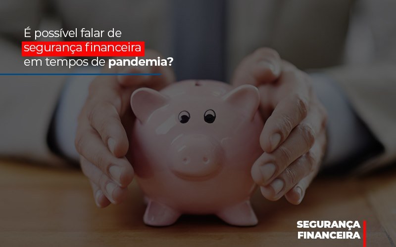 E Possivel Falar De Seguranca Financeira Em Tempos De Pandemia Notícias E Artigos Contábeis Notícias E Artigos Contábeis Em Vitória Da Conquista Ba | Nord Contabilidade - Contabilidade em Vitória da Conquista - BA | Nord Contabilidade