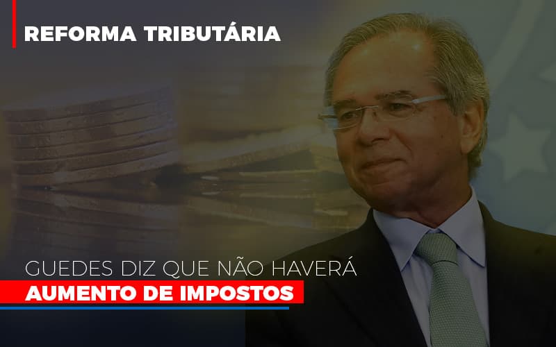Guedes Diz Que Nao Havera Aumento De Impostos Notícias E Artigos Contábeis Notícias E Artigos Contábeis Em Vitória Da Conquista Ba | Nord Contabilidade - Contabilidade em Vitória da Conquista - BA | Nord Contabilidade