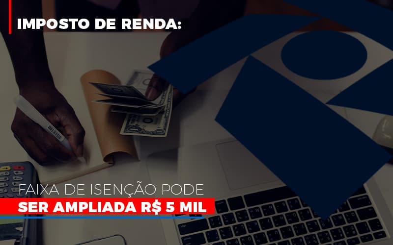 Imposto De Renda Faixa De Isencao Pode Ser Ampliada R 5 Mil Notícias E Artigos Contábeis Notícias E Artigos Contábeis Em Vitória Da Conquista Ba | Nord Contabilidade - Contabilidade em Vitória da Conquista - BA | Nord Contabilidade