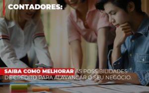 Saiba Como Melhorar As Possibilidades De Crédito Para Alavancar O Seu Negócio Notícias E Artigos Contábeis Notícias E Artigos Contábeis Em Vitória Da Conquista Ba | Nord Contabilidade - Contabilidade em Vitória da Conquista - BA | Nord Contabilidade