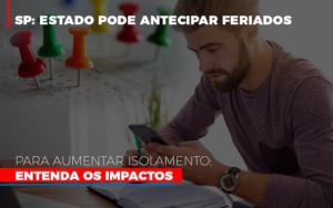 Sp Estado Pode Antecipar Feriados Para Aumentar Isolamento Entenda Os Impactos Notícias E Artigos Contábeis Notícias E Artigos Contábeis Em Vitória Da Conquista Ba | Nord Contabilidade - Contabilidade em Vitória da Conquista - BA | Nord Contabilidade