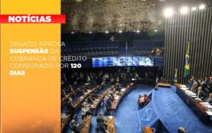 Senado Aprova Suspensao Da Cobranca De Credito Consignado Por 120 Dias Notícias E Artigos Contábeis Notícias E Artigos Contábeis Em Vitória Da Conquista Ba | Nord Contabilidade - Contabilidade em Vitória da Conquista - BA | Nord Contabilidade