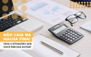 Nao Caia Na Malha Fina Veja 4 Situacoes Que Voce Precisa Evitar Notícias E Artigos Contábeis Notícias E Artigos Contábeis Em Vitória Da Conquista Ba | Nord Contabilidade - Contabilidade em Vitória da Conquista - BA | Nord Contabilidade