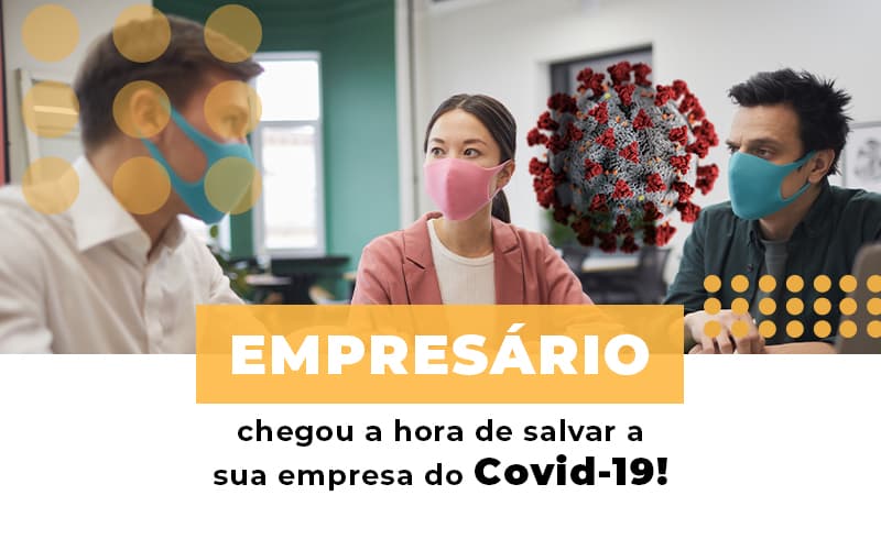 Empresario Chegou A Hora De Salvar A Sua Empresa Do Covid 19 Notícias E Artigos Contábeis Notícias E Artigos Contábeis Em Vitória Da Conquista Ba | Nord Contabilidade - Contabilidade em Vitória da Conquista - BA | Nord Contabilidade