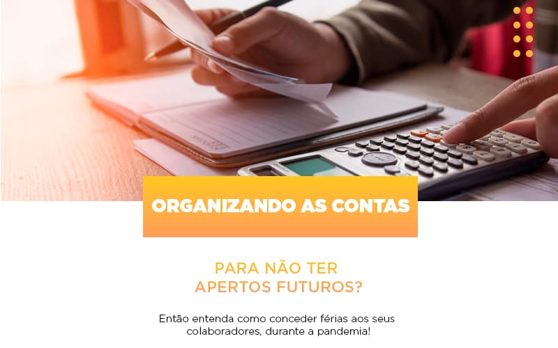 Organizando As Contas Para Nao Ter Apertos Futuros Entao Entenda Como Conceder Ferias Aos Seus Colaboradores Durante A Pandemia Notícias E Artigos Contábeis Notícias E Artigos Contábeis Em Vitória Da Conquista Ba | Nord Contabilidade - Contabilidade em Vitória da Conquista - BA | Nord Contabilidade