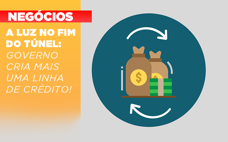 A Luz No Fim Do Tunel Governo Cria Mais Uma Linha De Credito Notícias E Artigos Contábeis Em Vitória Da Conquista Ba | Nord Contabilidade - Contabilidade em Vitória da Conquista - BA | Nord Contabilidade