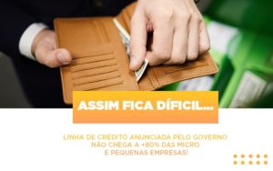 Assim Fica Dificil Linha De Credito Anunciada Pelo Governo Nao Chega A 80 Das Micro E Pequenas Empresas Notícias E Artigos Contábeis Notícias E Artigos Contábeis Em Vitória Da Conquista Ba | Nord Contabilidade - Contabilidade em Vitória da Conquista - BA | Nord Contabilidade