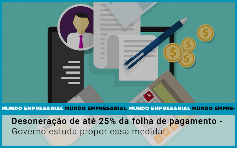 Desoneracao De Ate 25 Da Folha De Pagamento Governo Estuda Propor Essa Medida Notícias E Artigos Contábeis Em Vitória Da Conquista Ba | Nord Contabilidade - Contabilidade em Vitória da Conquista - BA | Nord Contabilidade