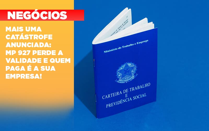 Mais Uma Catastrofe Anunciada Mp 927 Perde A Validade E Quem Paga E A Sua Empresa Notícias E Artigos Contábeis Em Vitória Da Conquista Ba | Nord Contabilidade - Contabilidade em Vitória da Conquista - BA | Nord Contabilidade