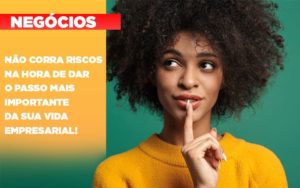 Nao Corra Riscos Na Hora De Dar O Passo Mais Importante Da Sua Vida Empresarial Notícias E Artigos Contábeis Notícias E Artigos Contábeis Em Vitória Da Conquista Ba | Nord Contabilidade - Contabilidade em Vitória da Conquista - BA | Nord Contabilidade