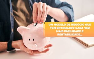 Um Modelo De Negocio Que Tem Entregado Cada Vez Mais Facilidade E Rentabilidade Notícias E Artigos Contábeis Notícias E Artigos Contábeis Em Vitória Da Conquista Ba | Nord Contabilidade - Contabilidade em Vitória da Conquista - BA | Nord Contabilidade