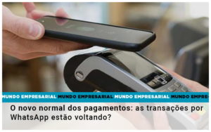 O Novo Normal Dos Pagamentos As Transacoes Por Whatsapp Estao Voltando Notícias E Artigos Contábeis Em Vitória Da Conquista Ba | Nord Contabilidade - Contabilidade em Vitória da Conquista - BA | Nord Contabilidade