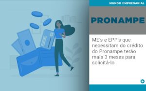 Me S E Epp S Que Necessitam Do Credito Pronampe Terao Mais 3 Meses Para Solicita Lo Notícias E Artigos Contábeis Em Vitória Da Conquista Ba | Nord Contabilidade - Contabilidade em Vitória da Conquista - BA | Nord Contabilidade