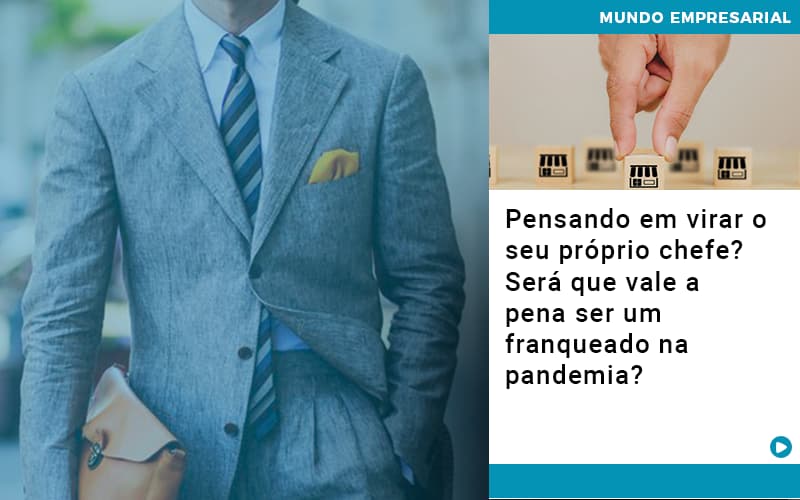 Pensando Em Virar O Seu Proprio Chefe Sera Que Vale A Pena Ser Um Franqueado Na Pandemia Notícias E Artigos Contábeis Em Vitória Da Conquista Ba | Nord Contabilidade - Contabilidade em Vitória da Conquista - BA | Nord Contabilidade