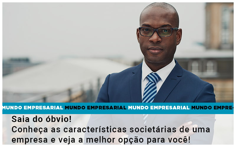 Saia Do Obvio Conheca As Caracteristiscas Societarias De Uma Empresa E Veja A Melhor Opcao Para Voce Quero Montar Uma Empresa Notícias E Artigos Contábeis Em Vitória Da Conquista Ba | Nord Contabilidade - Contabilidade em Vitória da Conquista - BA | Nord Contabilidade